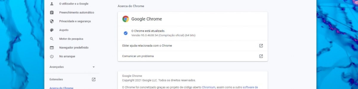 Chrome 95 já está disponível e traz maior segurança ao utilizador! É hora de atualizar